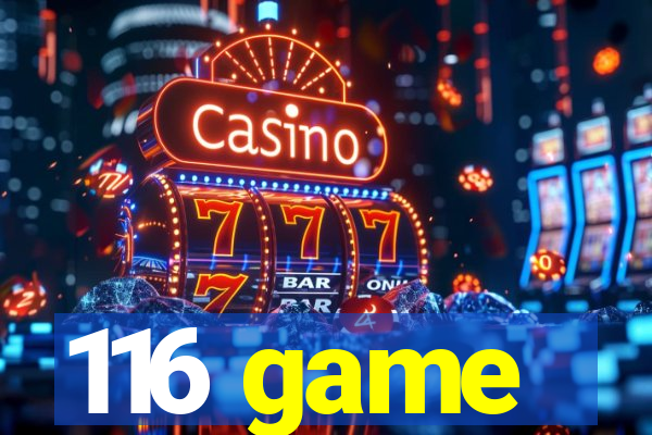 116 game